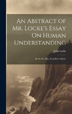 An Abstract of Mr. Locke's Essay On Human Understanding - John Locke