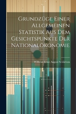 Grundzüge einer allgemeinen Statistik aus dem Gesichtspunkte der Nationalökonomie