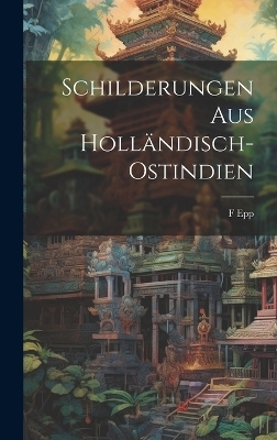 Schilderungen Aus Holländisch-Ostindien