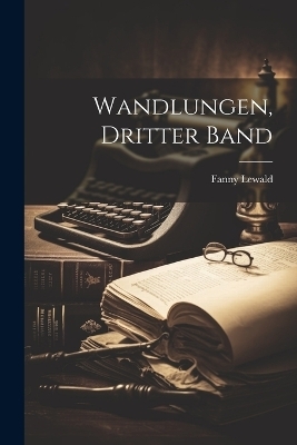 Wandlungen, Dritter Band - Fanny Lewald