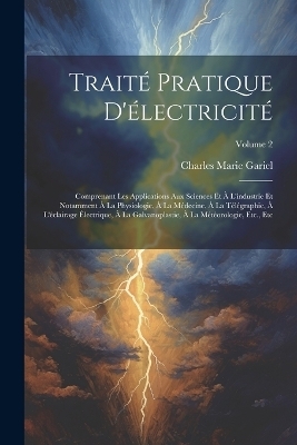 Trait&eacute; Pratique D'&eacute;lectricit&eacute; - Charles Marie Gariel