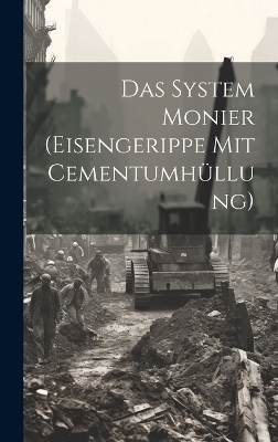 Das System Monier (eisengerippe mit Cementumh&uuml;llung) -  Anonymous