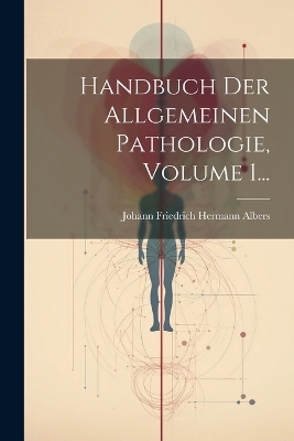 Handbuch Der Allgemeinen Pathologie, Volume 1... - 