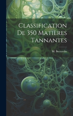 Classification de 350 Mati&egrave;res Tannantes - M Bernardin
