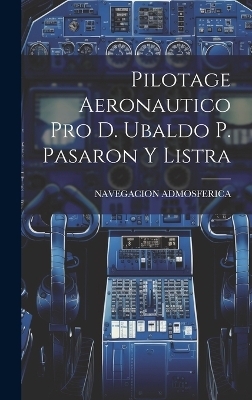 Pilotage Aeronautico Pro D. Ubaldo P. Pasaron Y Listra - Navegacion Admosferica