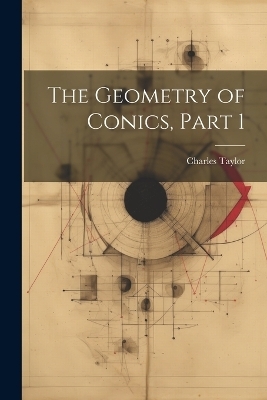 The Geometry of Conics, Part 1 - Charles Taylor
