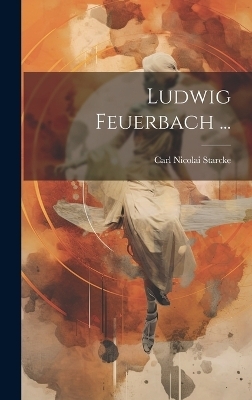 Ludwig Feuerbach ... - Carl Nicolai Starcke