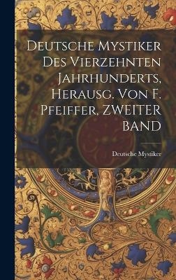 Deutsche Mystiker Des Vierzehnten Jahrhunderts, Herausg. Von F. Pfeiffer, ZWEITER BAND