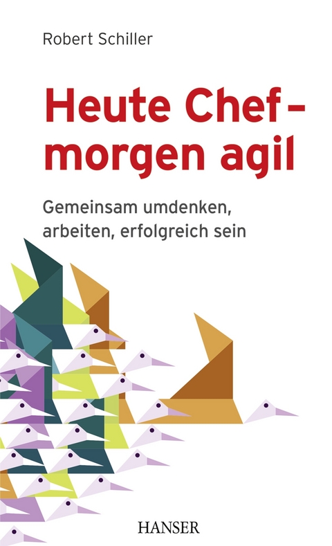 Heute Chef - morgen agil - Robert Schiller