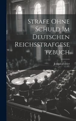Strafe Ohne Schuld Im Deutschen Reichsstrafgesetzbuch