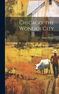 Chicago, the Wonder City - Eugen Seeger