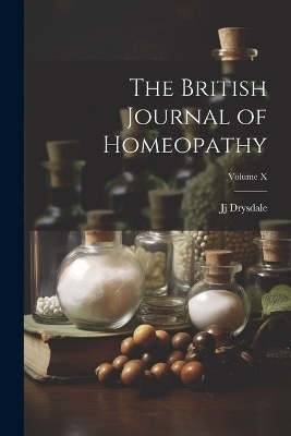 The British Journal of Homeopathy; Volume X