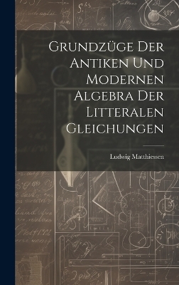 Grundzüge der antiken und modernen Algebra der litteralen Gleichungen