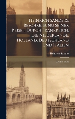 Heinrich Sanders, Beschreibung seiner Reisen durch Frankreich, die Niederlande, Holland, Deutschland und Italien - Heinrich Sander