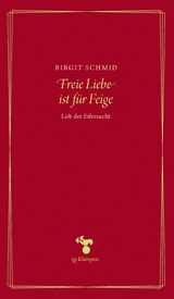 Freie Liebe ist f&uuml;r Feige - Birgit Schmid