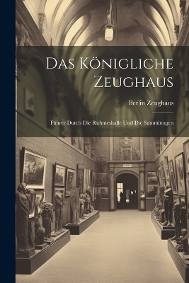 Das K&ouml;nigliche Zeughaus - Berlin Zeughaus