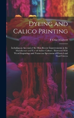 Dyeing and Calico Printing - F Crace-Calvert