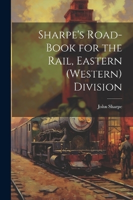 Sharpe's Road-Book for the Rail, Eastern (Western) Division - John Sharpe