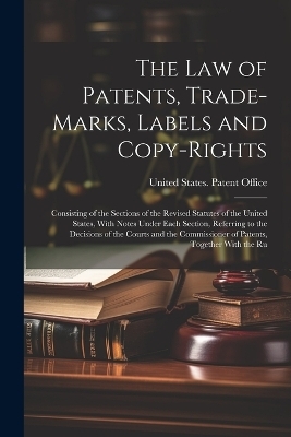 The Law of Patents, Trade-Marks, Labels and Copy-Rights