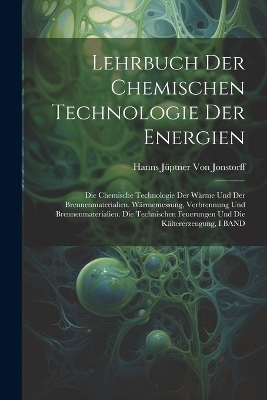 Lehrbuch Der Chemischen Technologie Der Energien - Hanns J&uuml;ptner Von Jonstorff