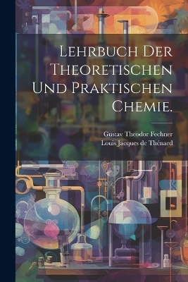 Lehrbuch der theoretischen und praktischen Chemie.