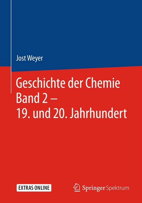 Geschichte der Chemie Band 2 &ndash; 19. und 20. Jahrhundert - Jost Weyer