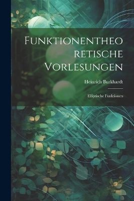 Funktionentheoretische Vorlesungen - Heinrich Burkhardt
