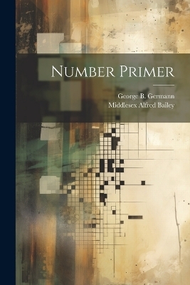 Number Primer - Middlesex Alfred Bailey, George B Germann