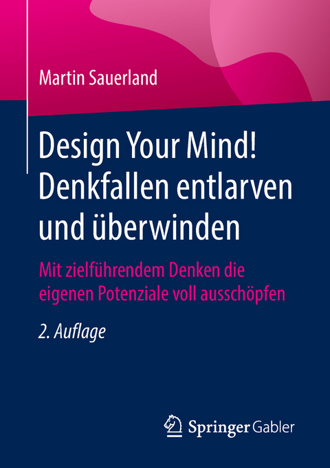 Design Your Mind! Denkfallen entlarven und &uuml;berwinden - Martin Sauerland