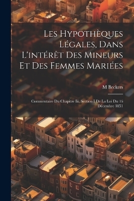 Les Hypothèques Légales, Dans L'intérêt Des Mineurs Et Des Femmes Mariées