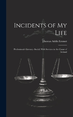 Incidents of My Life - Thomas Addis Emmet
