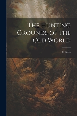The Hunting Grounds of the Old World - H A L