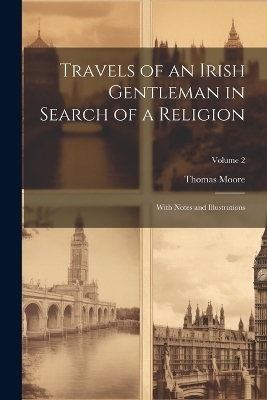 Travels of an Irish Gentleman in Search of a Religion - Thomas Moore