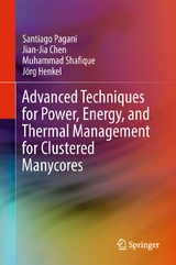 Advanced Techniques for Power, Energy, and Thermal Management for Clustered Manycores - Santiago Pagani, Jian-Jia Chen, Muhammad Shafique, J&ouml;rg Henkel
