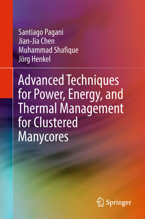 Advanced Techniques for Power, Energy, and Thermal Management for Clustered Manycores - Santiago Pagani, Jian-Jia Chen, Muhammad Shafique, J&ouml;rg Henkel