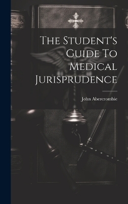 The Student's Guide To Medical Jurisprudence