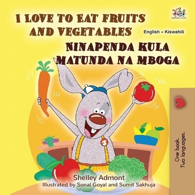 I Love to Eat Fruits and Vegetables (English Swahili Bilingual Children's Book) - Shelley Admont, KidKiddos Books