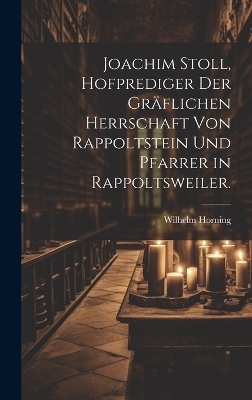 Joachim Stoll, Hofprediger der gräflichen Herrschaft von Rappoltstein und Pfarrer in Rappoltsweiler.