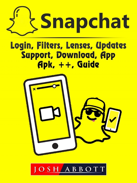 Snapchat, Login, Filters, Lenses, Updates, Support, Download, App, Apk, ++, Guide - Josh Abbott