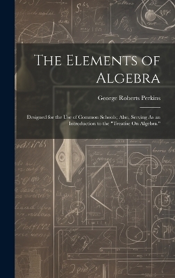 The Elements of Algebra - George Roberts Perkins