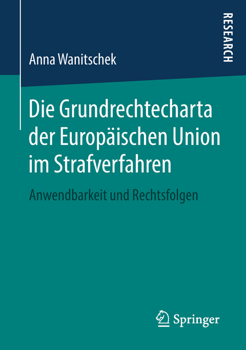 Die Grundrechtecharta der Europäischen Union im Strafverfahren - Anna Wanitschek