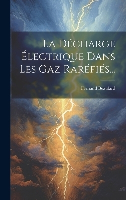 La Décharge Électrique Dans Les Gaz Raréfiés...
