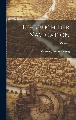 Lehrbuch Der Navigation; Volume 1 - 