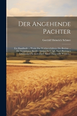 Der Angehende Pachter - Gotthilf Heinrich Schnee