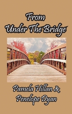 From Under The Bridge - Pamela Hillan, Penelope Dyan