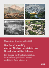 Der Brand von 1865 und der Neubau des steirischen Benediktinerstiftes Admont - Maximilian Schieferm&uuml;ller