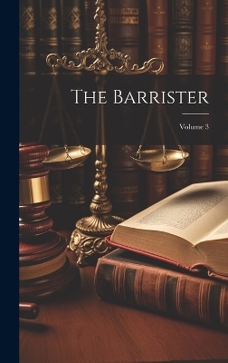The Barrister; Volume 3 -  Anonymous