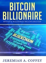 Bitcoin Billionaire / Bitcoin & Blockchain Wealth Creation - Jeremiah A Coffey