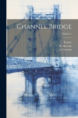 Channel Bridge; Volume 1 - Schnieder Et Cie, Le Creusot,  France