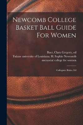 Newcomb College Basket Ball Guide For Women; Collegiate Rules, Ed - 